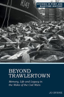 Beyond Trawlertown : Memory, Life and Legacy in the Wake of the Cod Wars-9781800856554