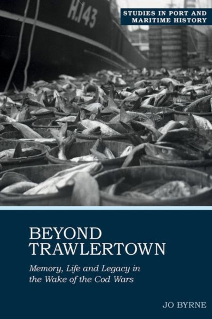 Beyond Trawlertown – Memory, Life and Legacy in the Wake of the Cod Wars