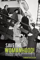 Save the Womanhood! : Vice, urban immorality and social control in Liverpool, c. 1900-1976-9781800857162