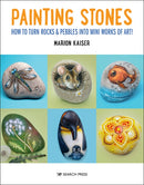 Painting Stones : How to Turn Rocks & Pebbles into Mini Works of Art-9781800920026