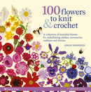 100 Flowers to Knit & Crochet (new edition) : A Collection of Beautiful Blooms for Embellishing Clothes, Accessories, Cushions and Throws-9781800920286