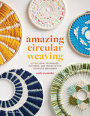 Amazing Circular Weaving : Little Loom Techniques, Patterns and Projects for Complete Beginners-9781800920781