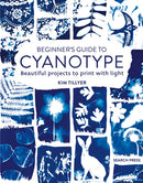 Beginner's Guide to Cyanotype : Beautiful Projects to Print with Light-9781800920958