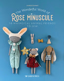 The Wonderful World of Rose Minuscule : 18 Whimsical Animal Friends to Sew-9781800921030