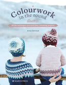 Colourwork in the Round : All the Techniques You Need Plus 5 Stunning Projects-9781800921214