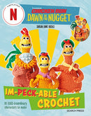 Chicken Run: Dawn of the Nugget Im-peck-able Crochet : 10 Egg-Straordinary Characters to Make-9781800922037