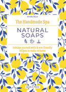 The Handmade Spa: Natural Soaps : Indulge Yourself with 16 ECO-Friendly Recipes to Make at Home-9781800922105