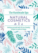 The Handmade Spa: Natural Cosmetics : Indulge Yourself with 20 ECO-Friendly Recipes to Make at Home-9781800922112