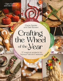 Crafting the Wheel of the Year : 17 Magical Projects to Honour Nature's Seasons-9781800922372