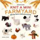 Knit a Mini Farmyard : 20 Tiny Patterns to Knit-9781800922693