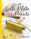 Fun with Gelli Plate Prints : Easy Mixed-Media Printmaking-9781800923218