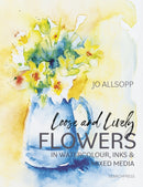 Loose and Lively Flowers in Watercolour, Inks & Mixed Media