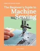 The Beginner''s Guide to Machine Sewing