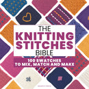 The Knitting Stitches Bible : 100 Swatches to Mix, Match and Make-9781800923911