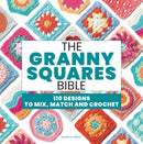 The Granny Squares Bible : 110 Designs to Mix, Match and Crochet-9781800923928