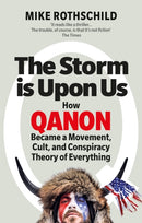 The Storm Is Upon Us : How QAnon Became a Movement, Cult, and Conspiracy Theory of Everything-9781800960459