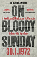 On Bloody Sunday : A New History Of The Day And Its Aftermath - By The People Who Were There-9781800960480