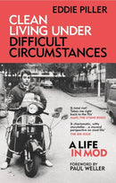 Clean Living Under Difficult Circumstances : A Life In Mod - From the Revival to Acid Jazz-9781800960626