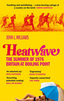 Heatwave : The Summer of 1976 - Britain at Boiling Point. A BBC Radio 4 Book Of The Week.-9781800961739