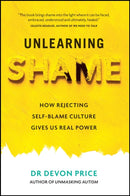 Unlearning Shame : How Rejecting Self-Blame Culture Gives Us Real Power-9781800961937