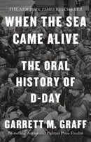 When the Sea Came Alive : The Oral History of D-Day-9781800962194