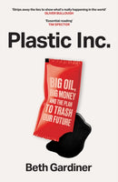 Plastic Inc : Big Oil, Big Money and The Plan To Trash Our Future-9781800962538