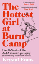 The Hottest Girl at Burn Camp : How to Survive a Fire and A Chaotic Upbringing (Without Losing Your Sense of Humour)-9781800962743
