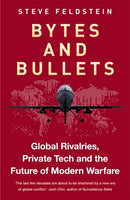 Bytes and Bullets : Global Rivalries, Private Tech, and the New Shape of Modern Warfare-9781800962866