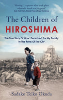 The Children of Hiroshima : The True Story Of How I Searched For My Family In The Ruins Of The City-9781800963009