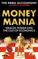 MONEYMANIA : Wealth, Power and the Cult of Economics-9781800963085