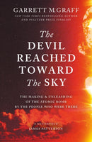 The Devil Reached Toward the Sky : The Making and Unleashing of the Atomic Bomb - By The People Who Were There-9781800963474
