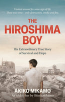 The Hiroshima Boy : His Heartbreaking True Story of Survival and Hope-9781800963696