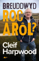 Breuddwyd Roc a Rol - Hunangofiant Cleif Harpwood : Hunangofiant Cleif Harpwood-9781800990456
