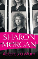 Actores a Mam - Hunangofiant Sharon Morgan : Hunangofiant Sharon Morgan-9781800991088
