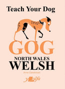 Teach Your Dog Gog : North Wales Welsh-9781800991828
