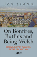 On Bonfires, Butlins and Being Welsh : Growing up in Pwllheli in the '50s and '60s-9781800991873