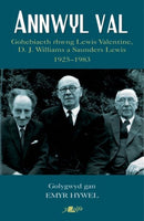 Annwyl Val - Gohebiaeth Rhwng Lewis Valentine, D.J. Williams a Saunders Lewis, 1925 - 1983 : Gohebiaeth Rhwng Lewis Valentine, D.J. Williams a Saunders Lewis, 1925 - 1983-9781800992238