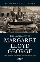 Campaigns of Margaret Lloyd George, The - The Wife of the Prime Minister 1916-1922 : The Wife of the Prime Minister 1916-1922-9781800992313