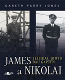 James a Nikolai - Teithiau Bywyd Dau Gapten : Teithiau Bywyd Dau Gapten-9781800992627
