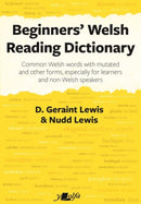 Beginners' Welsh Reading Dictionary : Common Welsh Words with Mutated and Other Forms, Especially for Learners and Non-Welsh Speakers-9781800993334