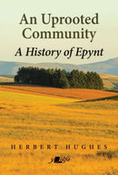 An Uprooted Community : A history of Epynt-9781800994027
