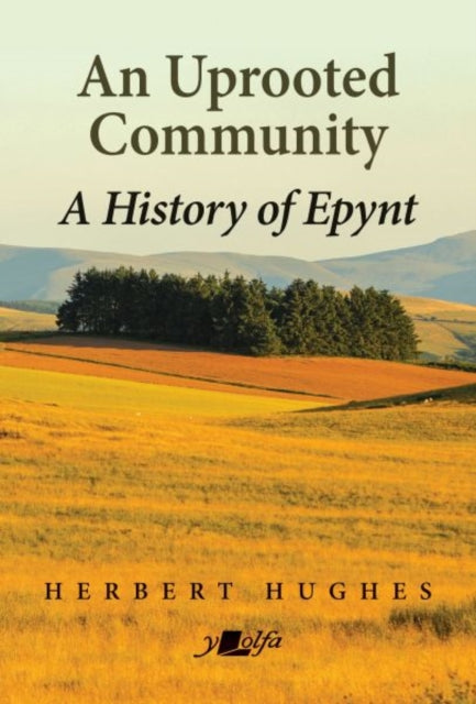 An Uprooted Community : A history of Epynt-9781800994027