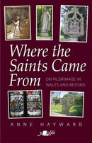 Where the Saints Came From : On Pilgrimage in Wales and Beyond-9781800994867