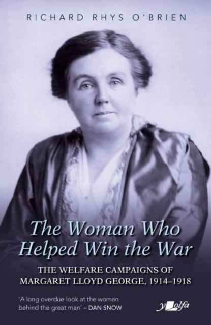 The Woman Who Helped WIn the War : The Welfare Campaigns of Margaret Lloyd George, 1914-1918-9781800996403