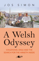 A Welsh Odyssey : Childhood, exile and the search for the hiraeth inside-9781800996410