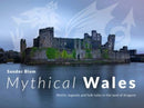 Mythical Wales - Myths, legends and folk tales in the land of dragons : Myths, legends and folk tales in the land of dragons-9781800996908