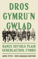 Dros Gymru'n Gwlad: Hanes Sefydlu Plaid Genedlaethol Cymru-9781800997066