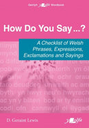 How Do You Say...? - A checklist of Welsh phrases, expressions, exclamations and sayings : A checklist of Welsh phrases, expressions, exclamations and sayings-9781800997103