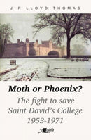 Moth or Phoenix? : The fight to save Saint David's College 1953-1971-9781800997134