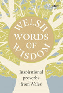 Welsh Words of Wisdom - Inspirational proverbs from Wales : Inspirational proverbs from Wales-9781800997370